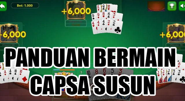 Panduan Bermain Capsa Susun Dari Nol Hingga Mahir